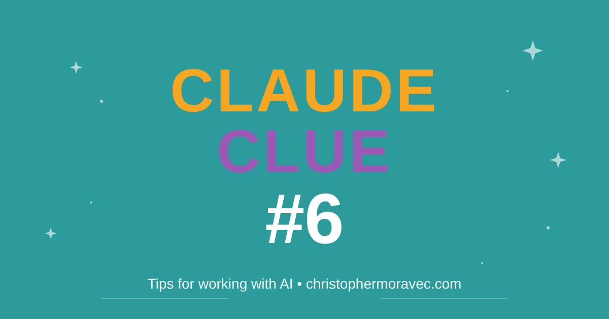 Claude Clue #6 - Tips for working with AI