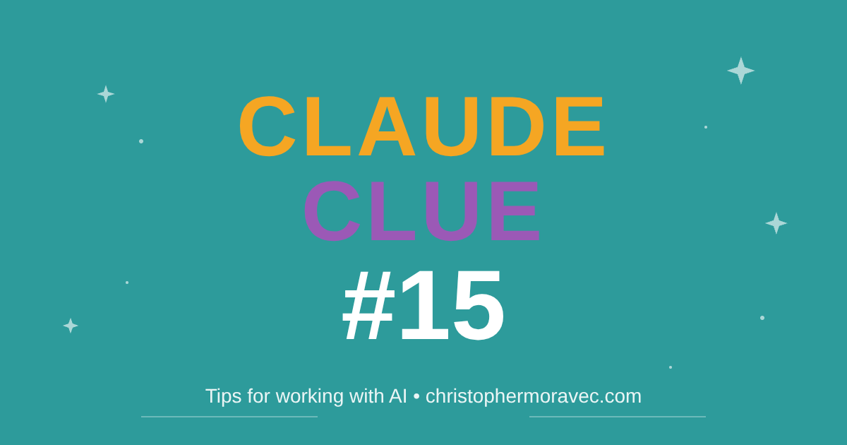 Claude Clue #15 - Tips for working with AI