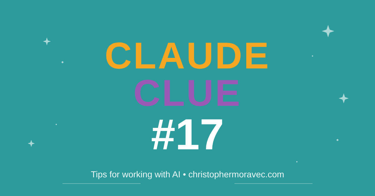 Claude Clue #17 - Tips for working with AI