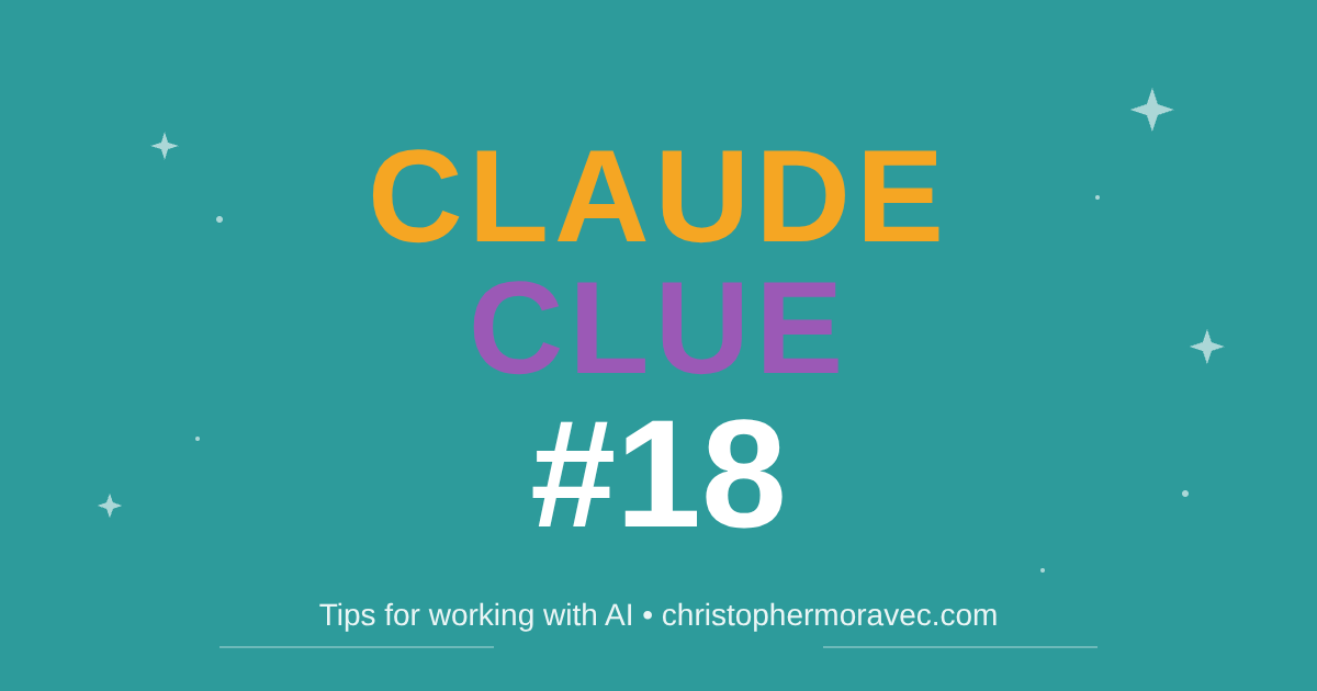 Claude Clue #18 - Tips for working with AI