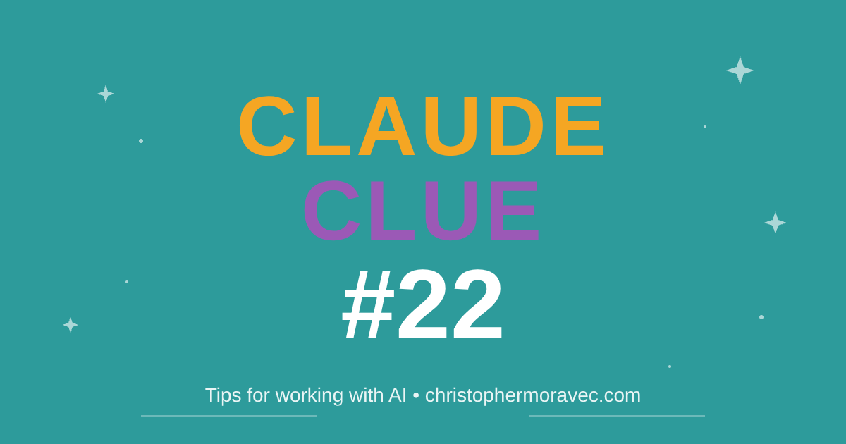 Claude Clue #22 - Tips for working with AI
