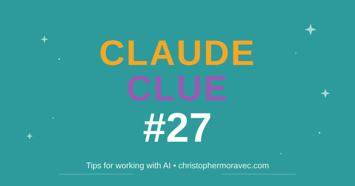 Claude Clue #27 - Tips for working with AI