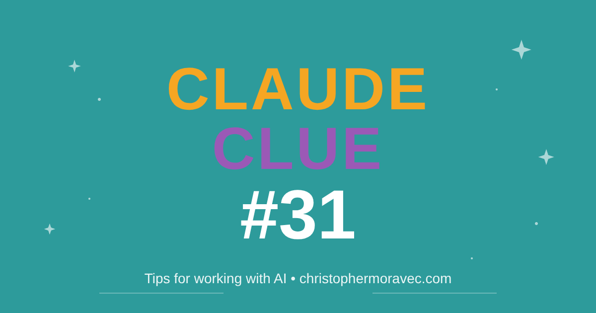 Claude Clue #31 - Tips for working with AI