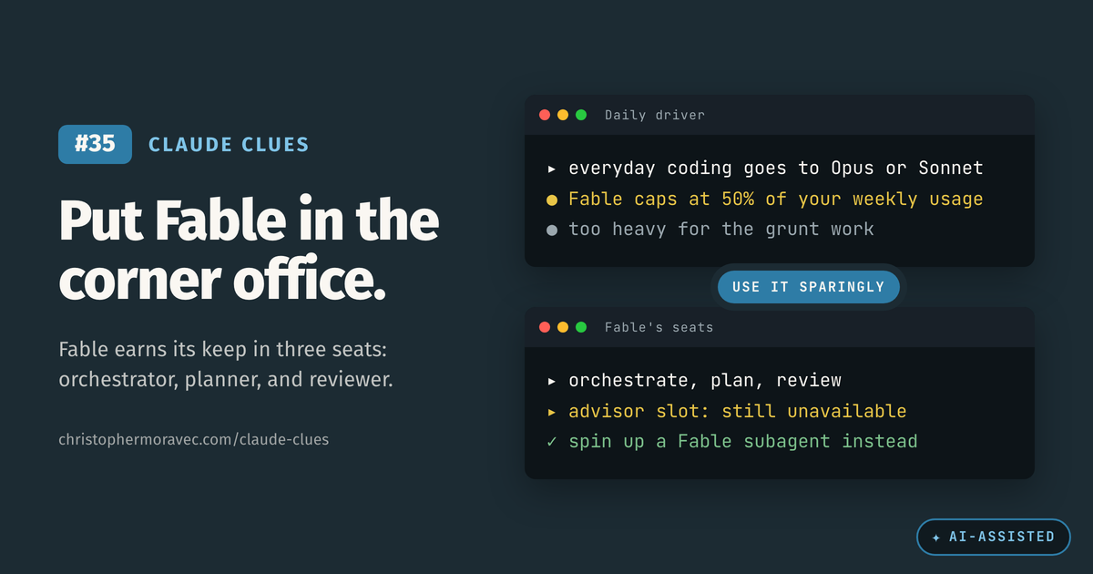 Claude Clue #35. Put Fable in the corner office: everyday coding goes to Opus or Sonnet, while Fable orchestrates, plans, and reviews. The advisor slot is unavailable; use a Fable subagent.