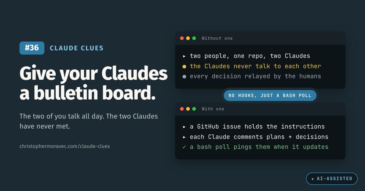 Claude Clue #36. Give your Claudes a bulletin board: a GitHub issue holds the instructions, each Claude comments its plans and decisions, and a bash poll pings them on updates.