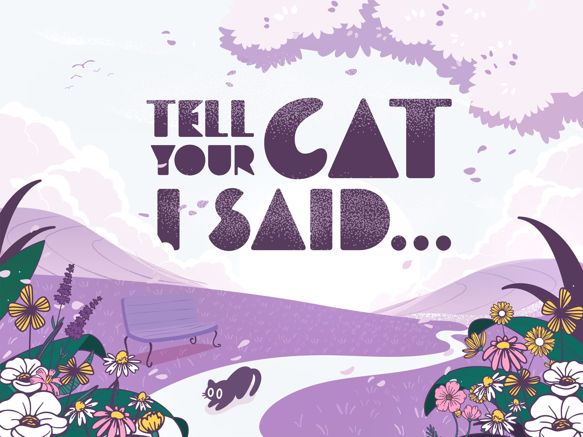 Tell Your Cat I Said...