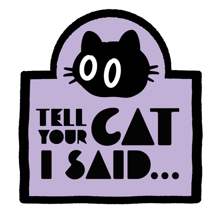 The Tell Your Cat I Said... logo in soft purple and black with a playful looking cat illustration.