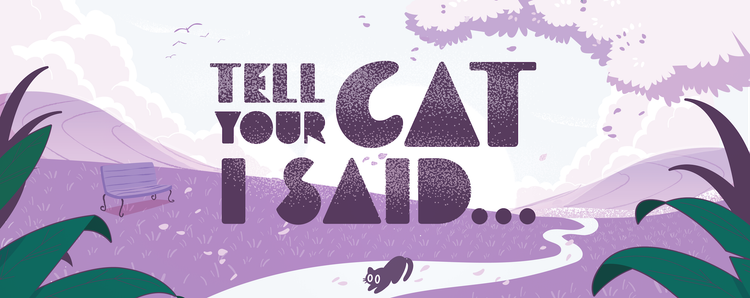 A green and purple illustrated "Tell Your Cat I Said..." banner with a small pouncing black cat on a road through a hilly landscape.