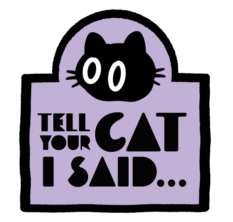 The Tell Your Cat I Said... logo in soft purple and black with a playful looking cat illustration.
