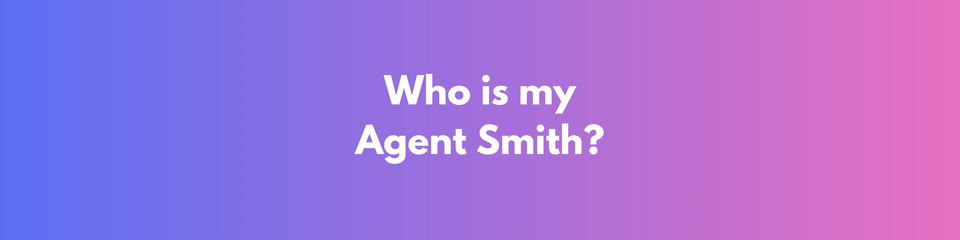 Who's Your Agent Smith?