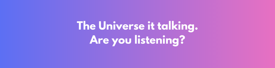 The Universe Is Talking. Are You Listening?