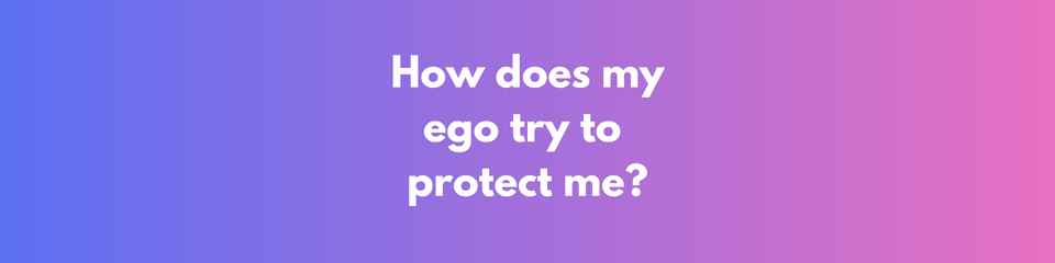 Ego, The Bodyguard To Our Wounded Self