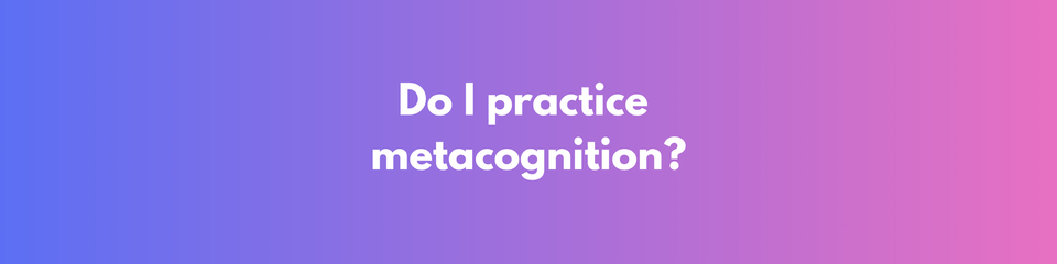 Why Metacognition Will Rewire Your Brain...And Your Life