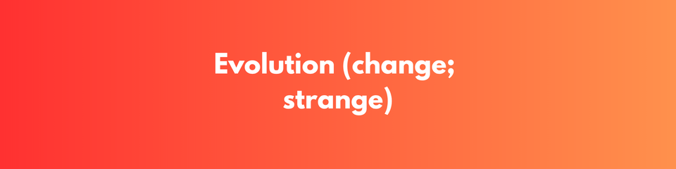 Music Evolution (change; strange)