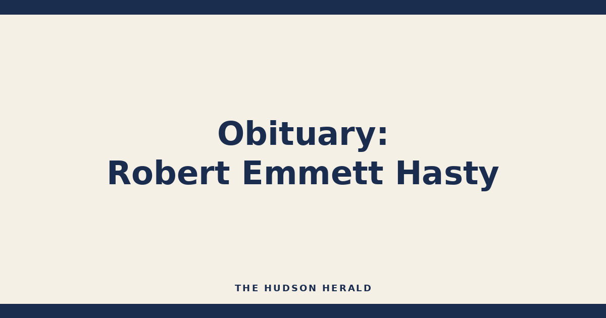 Obituary: Robert Emmett Hasty