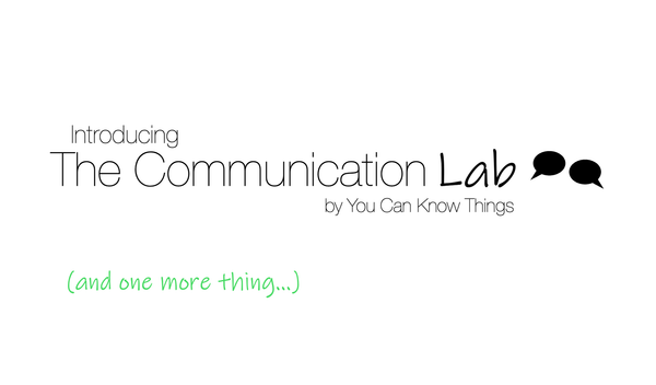 Introducing The Communication Lab, and one more thing...