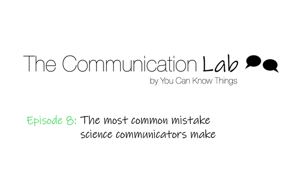 The most common mistake science communicators make