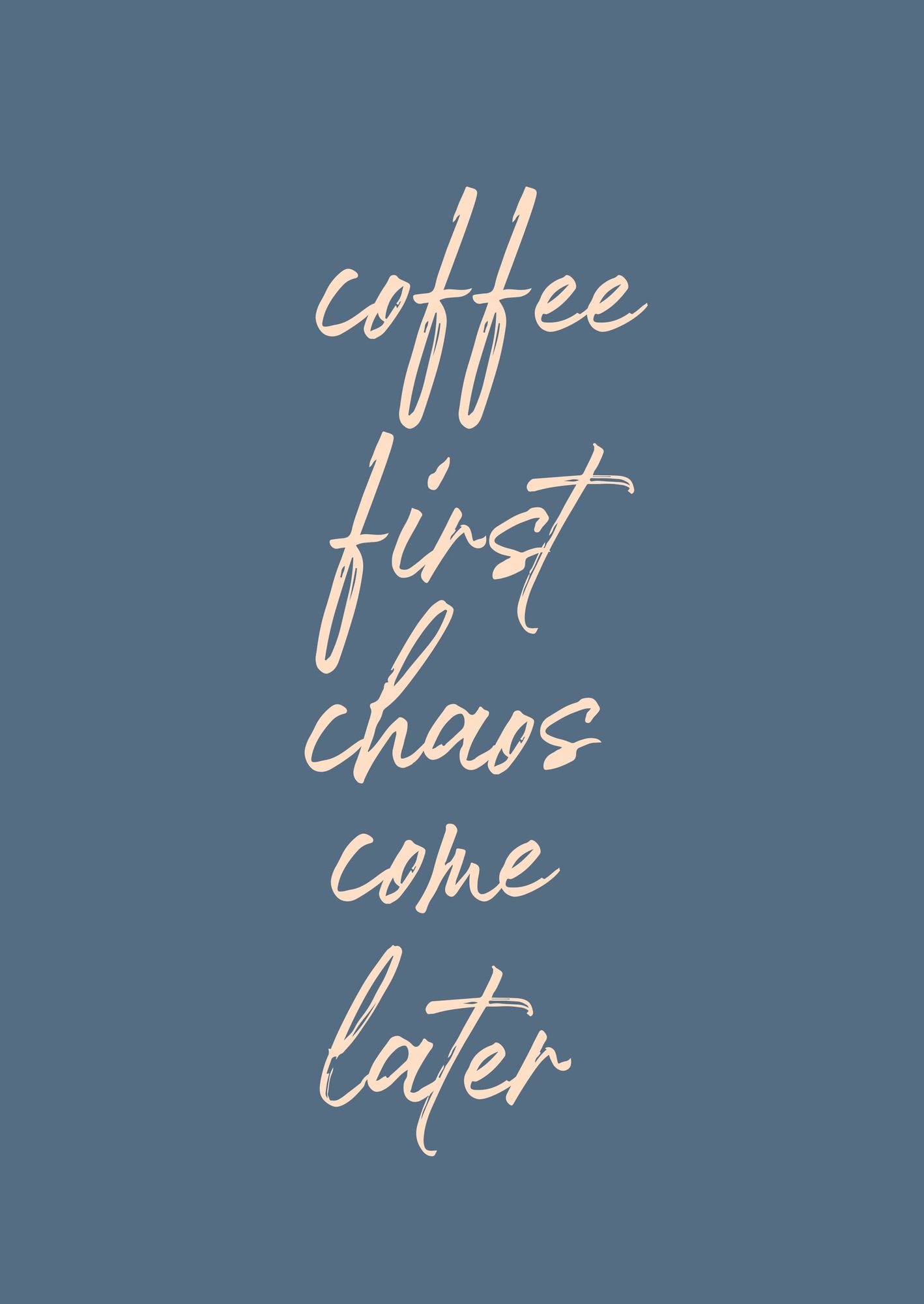 Coffee First Chaos Come Later