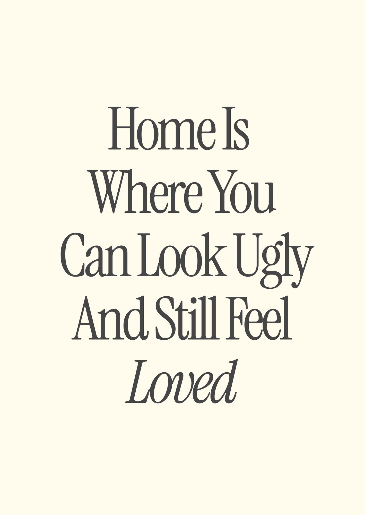 Home Is Where You Can Look Ugly And Still Feel Loved