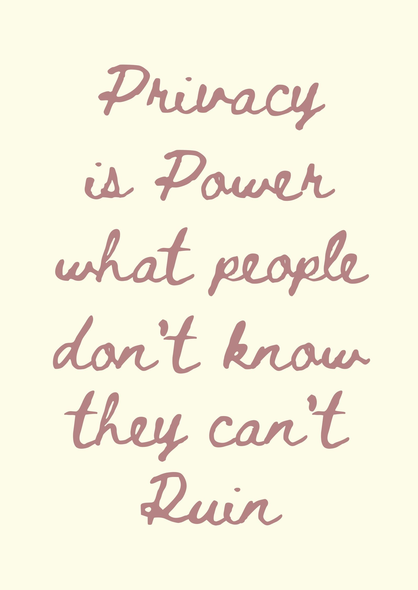 Privacy Is Power What People Don't Know They Can't Ruin