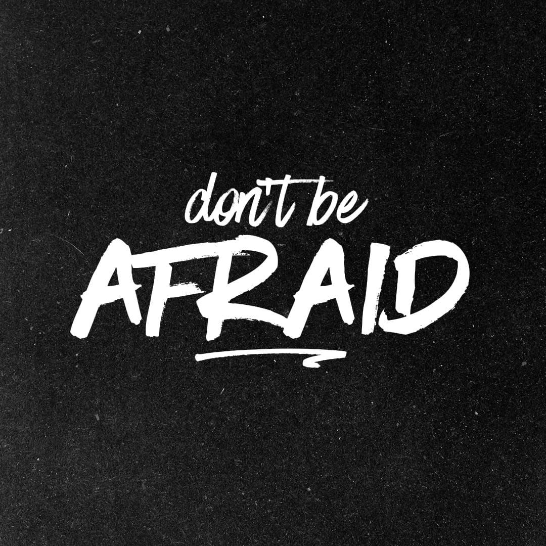 Don't Be Afraid