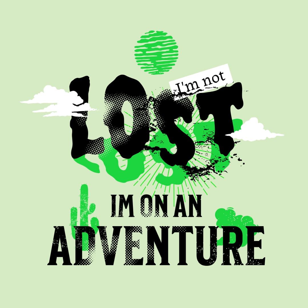 I'm Not Lost I'm On An Adventure