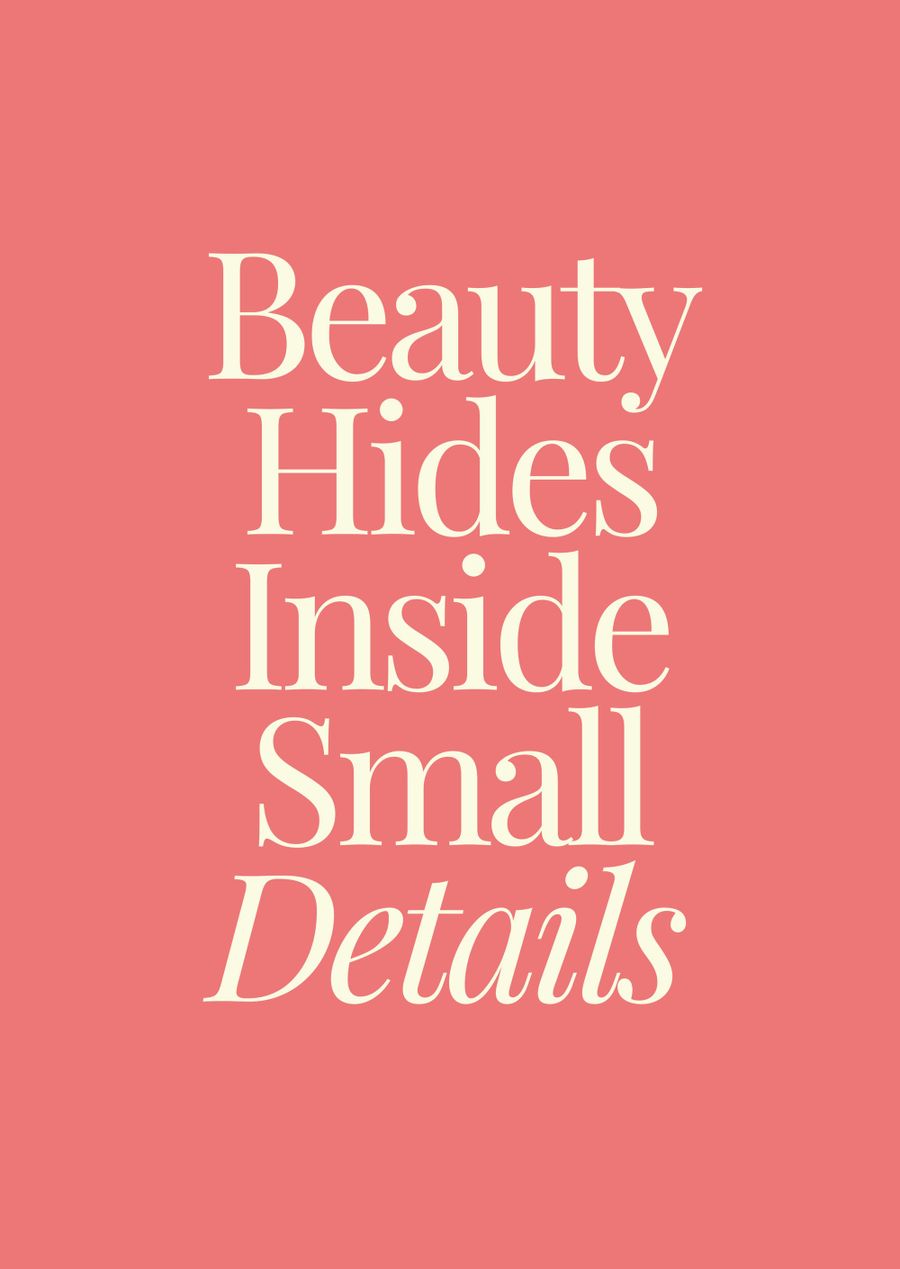 Beauty Hides Inside Small Details