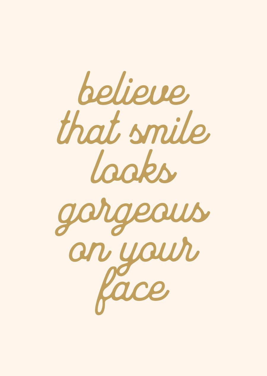 Believe That Smile Looks Gorgeous On Your Face