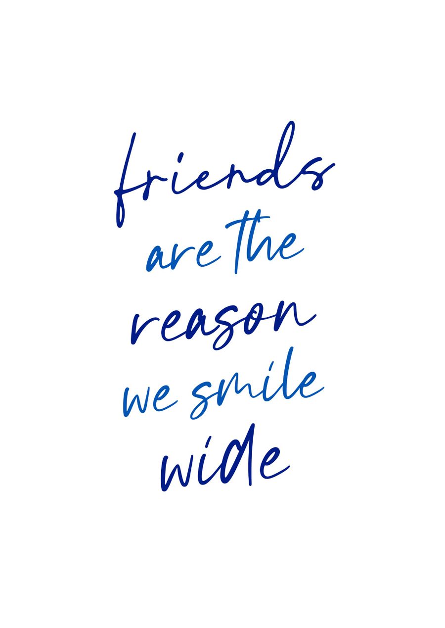 Friends Are The Reason We Smile Wide