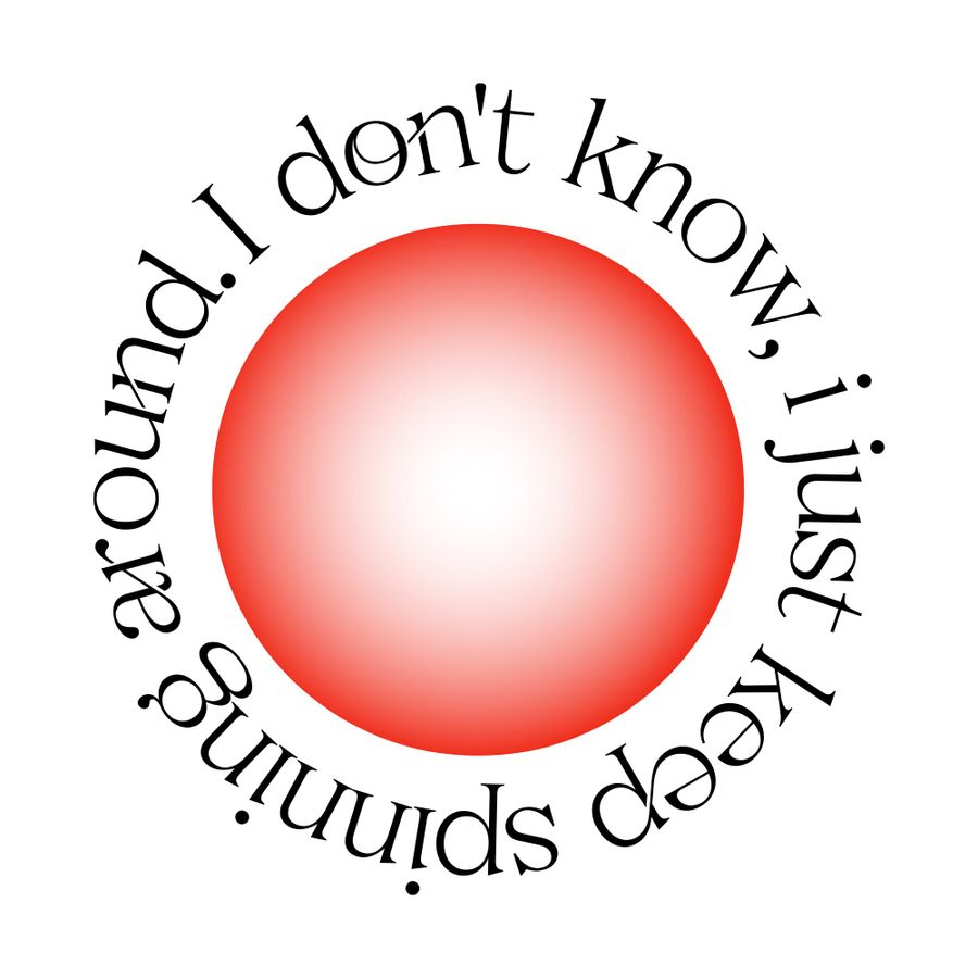 I Don’t Know I Just Keep Spinning Around Typography Design Circular Quote Layout