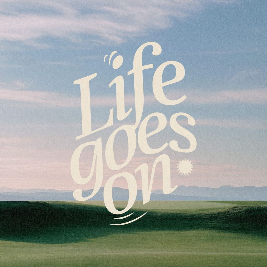 Life goes on