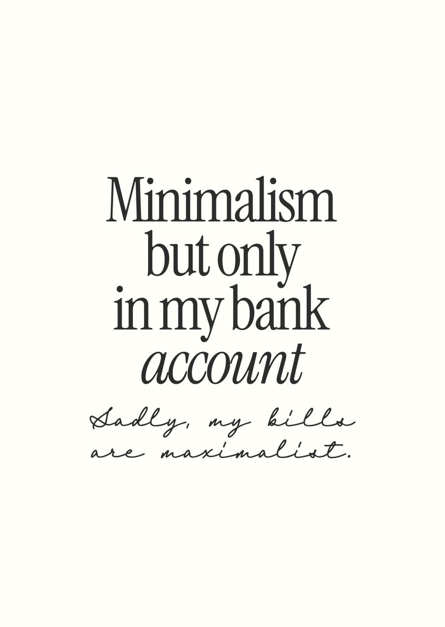 Minimalism But Only In My Bank Account