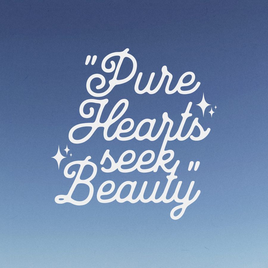 Pure Hearts Seek Beauty