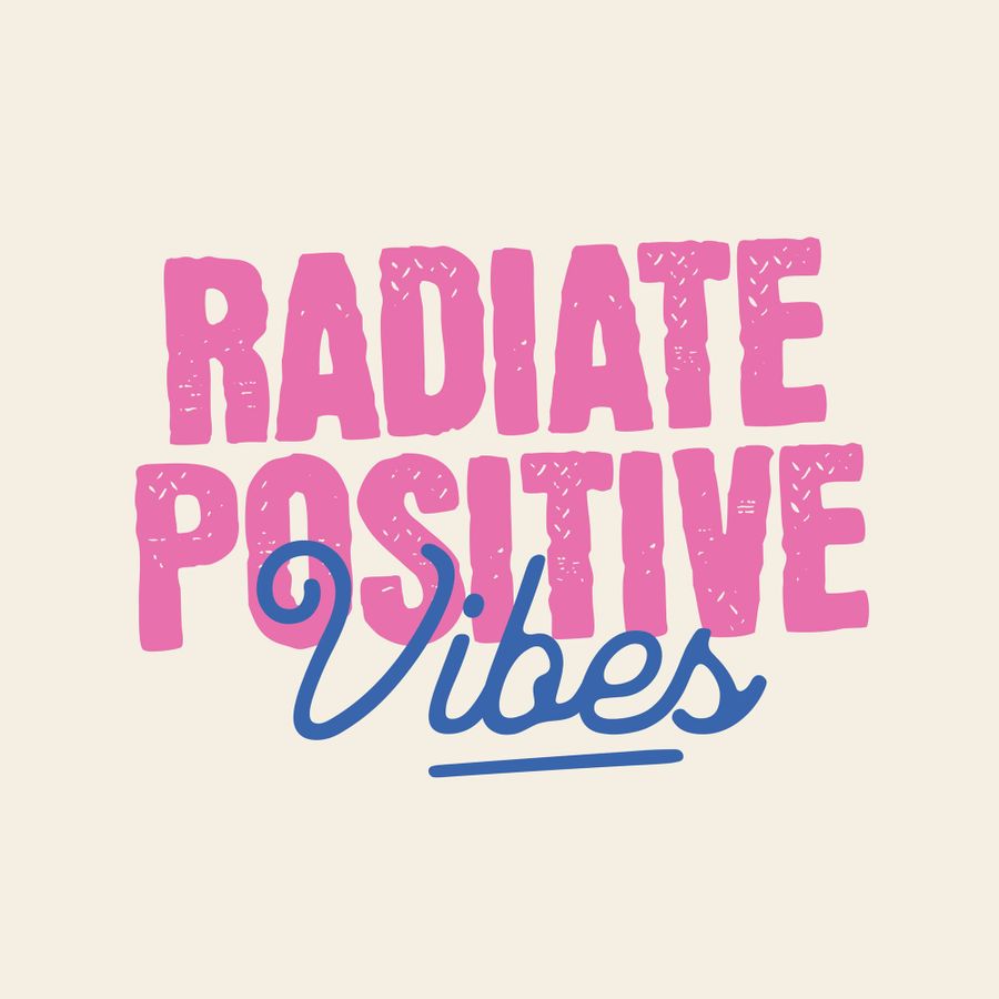 Radiate Positive Vibes