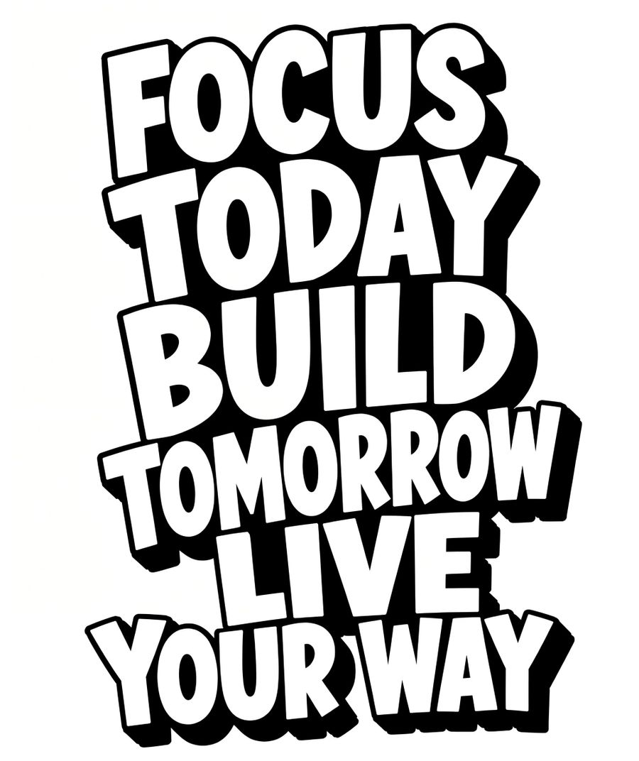 Focus Today Build Tomorrow Live Your Way