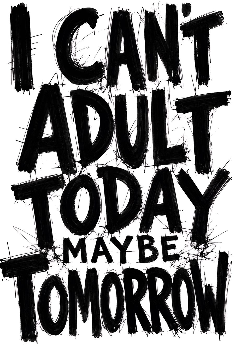 I Can't Adult Today Maybe Tomorrow