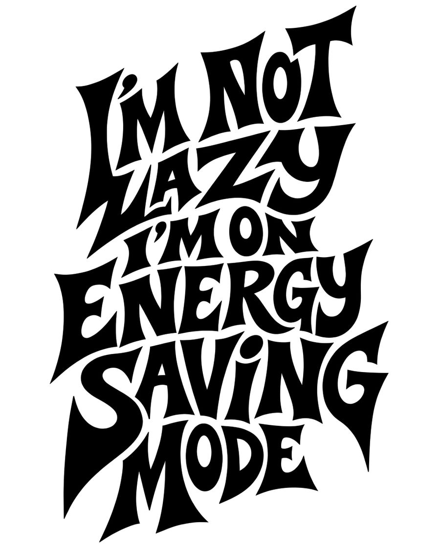 I'm Not Lazy I'm On Energy Saving Mode