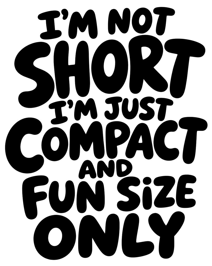 I'm Not Short I'm Just Compact and Fun Size Only