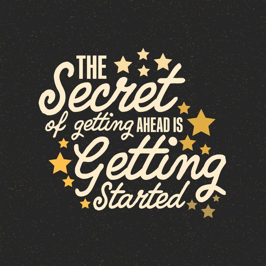 The Secret Of Getting Ahead Is Getting Started