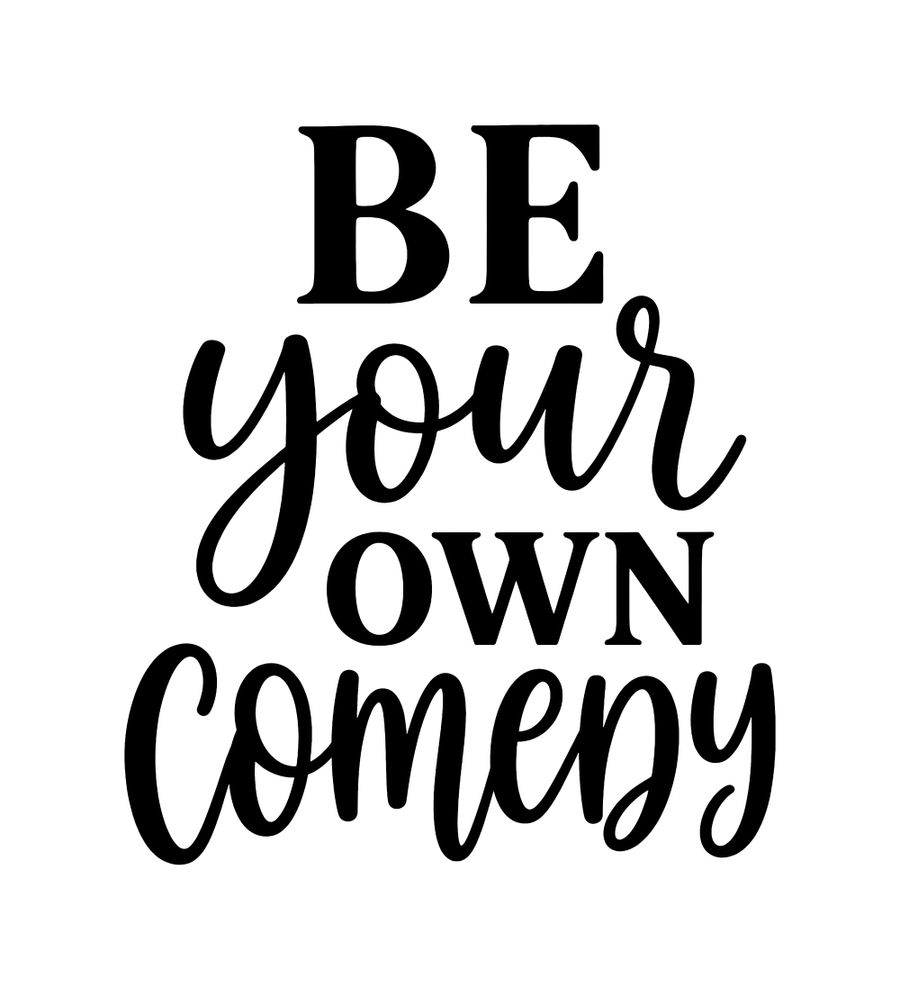 Be Your Own Comedy
