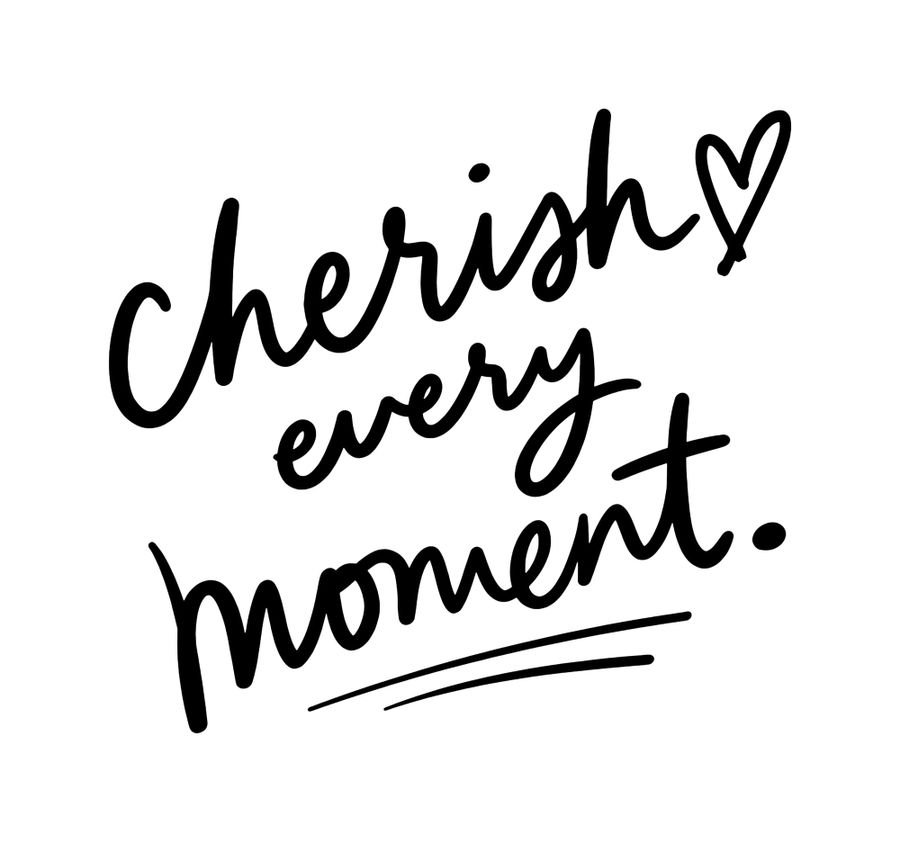 Cherish every Moment