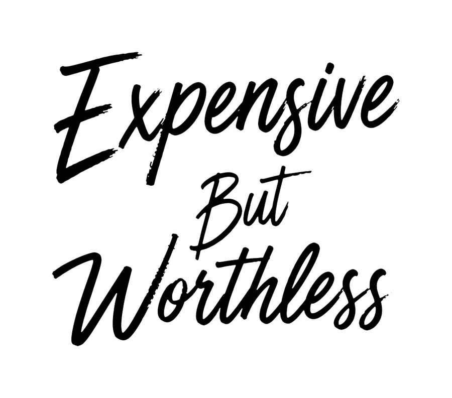 Expensive But Worthless