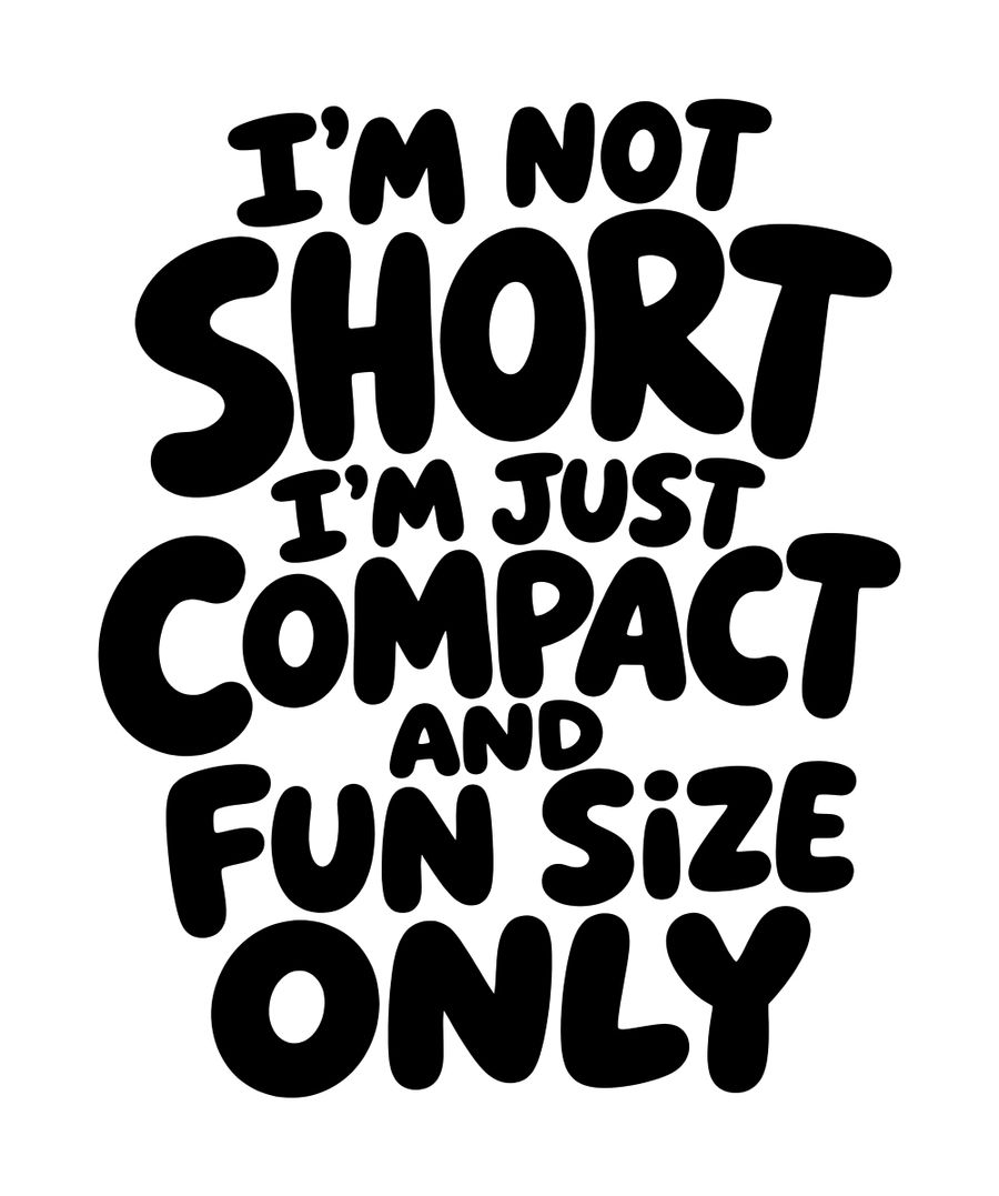 I'm not short, I'm compact fun size