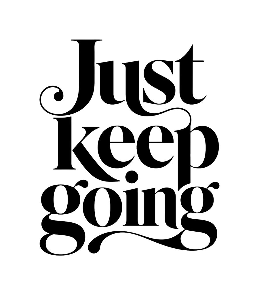 Just Keep Going