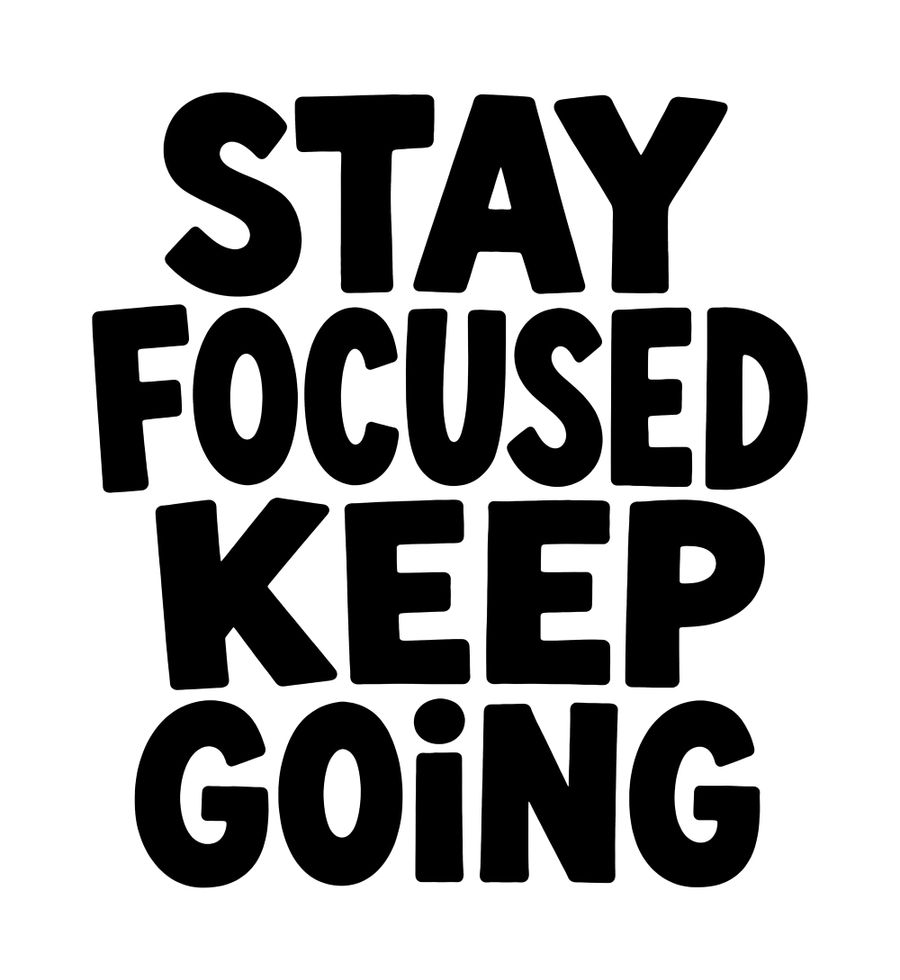 Stay Focused Keep Going