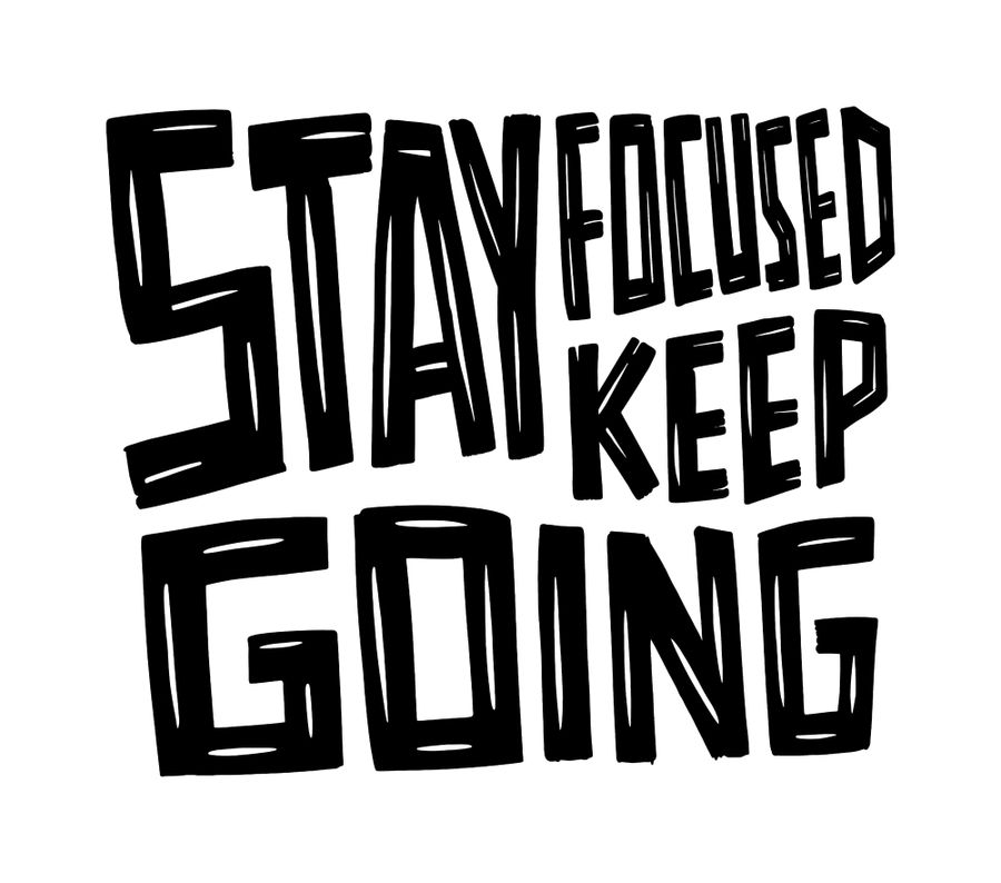 Stay Focused Keep Going Typography