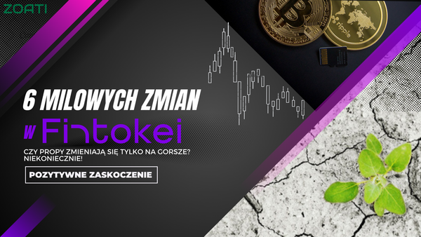 6 milowych zmian w Fintokei. Z najlepszego propa do jeszcze lepszego?