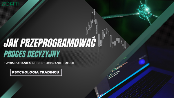 Psychologia tradingu: jak przeprogramować proces decyzyjny