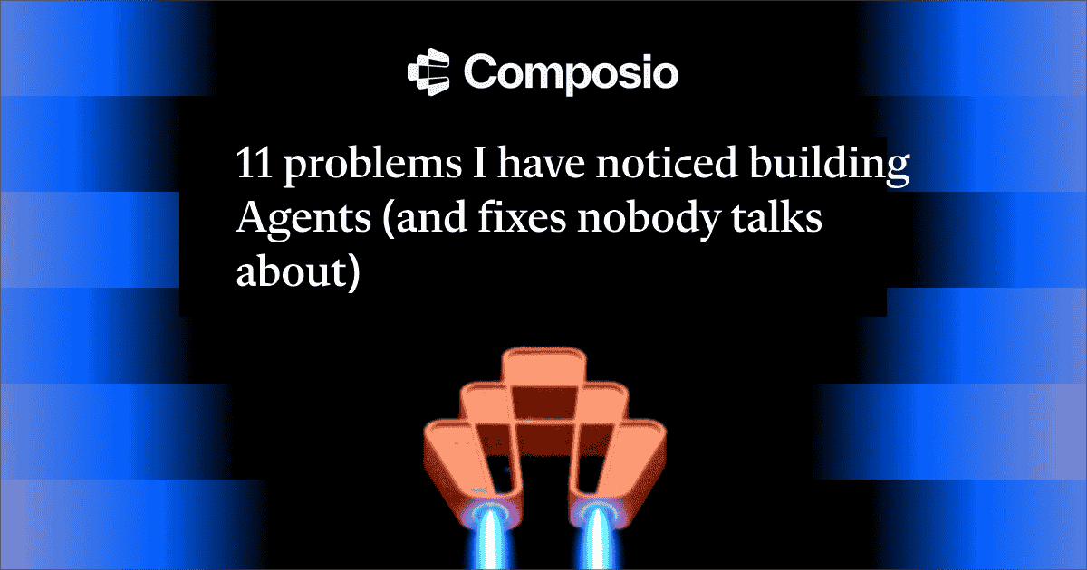 11 problems I have noticed building Agents (and fixes nobody talks about)