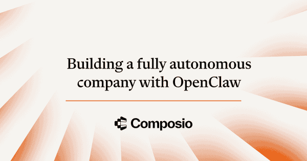How to build a fully-autonomous company with OpenClaw and Composio